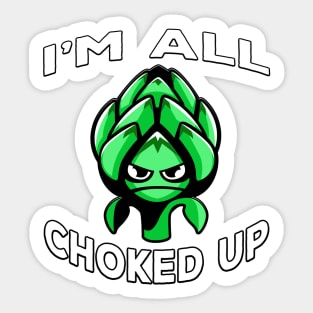 Im All Choked Up Artichoke White Sticker